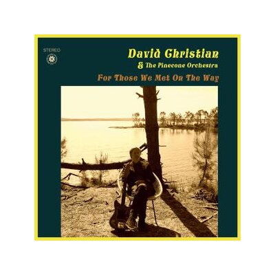 DAVID CHRISTIAN AND THE PINECONE ORCHESTRA - FOR THOSE WE MET ON THE WAY - LP