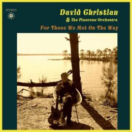 DAVID CHRISTIAN AND THE PINECONE ORCHESTRA - FOR THOSE WE...