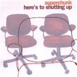 SUPERCHUNK - HERES TO SHUTTING UP (REISSUE) - L+C