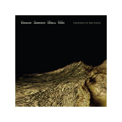 RANALDO/JARMUSCH/URSELLI/PANDI - CHURNING OF THE OCEAN - CD