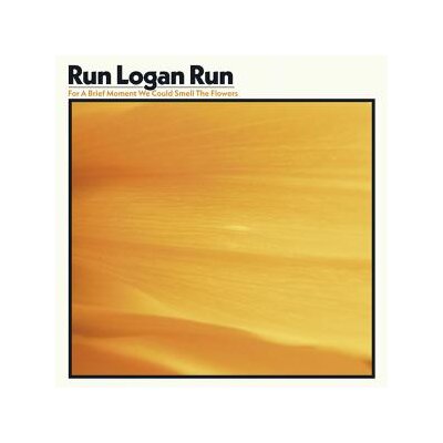 RUN LOGAN RUN - FOR A BRIEF MOMENT WE COULD SMELL THE FLOWERS - LP