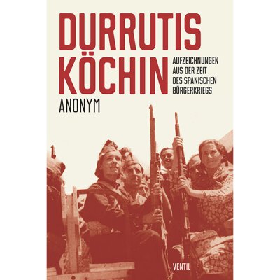 Durrutis Köchin - Aufzeichnungen aus der Zeit des spanischen Bürgerkriegs - Roman