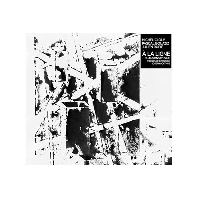 CLOUP, MICHELE/BOUAZIZ, PASCAL/RUFIE, JULIEN - A LA LIGNE - CHANSONS DUSINE - CD