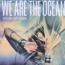 WE ARE THE OCEAN - MAYBE TODAY MAYBE TOMORROW - CD