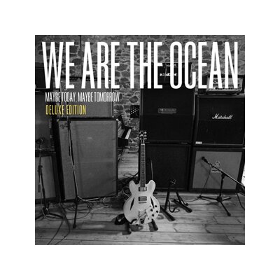 WE ARE THE OCEAN - MAYBE TODAY MAYBE TOMORROW (DELUXE EDITION) - CD