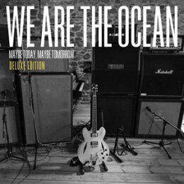 WE ARE THE OCEAN - MAYBE TODAY MAYBE TOMORROW (DELUXE...