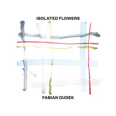 DUDEK, FABIAN - ISOLATED FLOWERS - CD