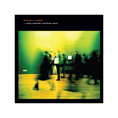 IMMERSION & TARWATER/SADIER/SCHNAUSS/SCANNER - NANOCLUSTER VOL 1 - EP