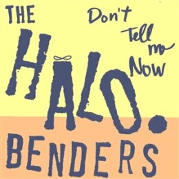 HALO BENDERS - DONT TELL ME NOW - LP