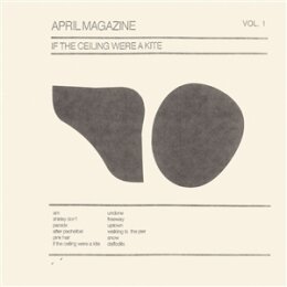 APRIL MAGAZINE - IF THE CEILING WERE A KITE: VOL. 1...