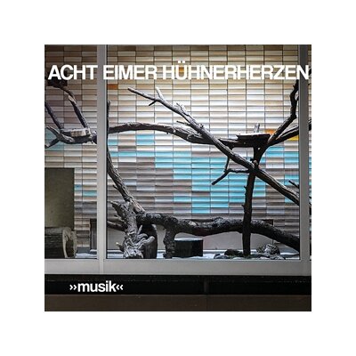 ACHT EIMER HÜHNERHERZEN - »MUSIK« - LP