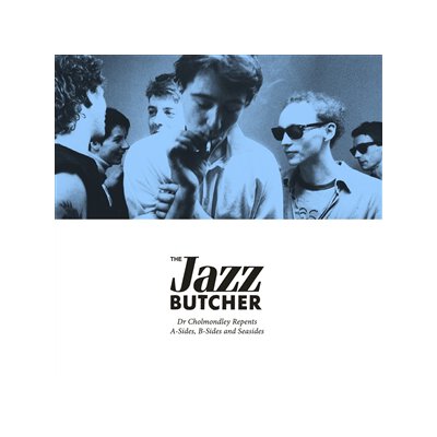 JAZZ BUTCHER, THE - DR. CHOLMONDLEY REPENTS: A-SIDES, B-SIDES AND SEASIDES - CD