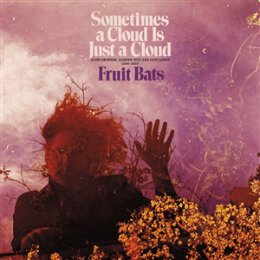 FRUIT BATS - SOMETIMES A CLOUD IS JUST A CLOUD - LP