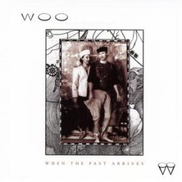 WOO - WHEN THE PAST ARRIVES - LP