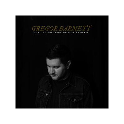 BARNETT, GREGOR - DONT GO THROWING ROSES IN MY GRAVE - CD