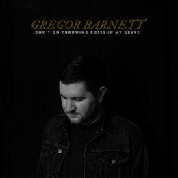 BARNETT, GREGOR - DONT GO THROWING ROSES IN MY GRAVE - CD