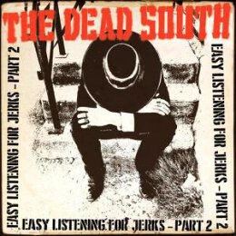 DEAD SOUTH, THE - EASY LISTENING FOR JERKS PART 2 - CD