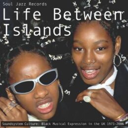 SOUL JAZZ RECORDS PRESENTS/VARIOUS - LIFE BETWEEN ISLANDS...
