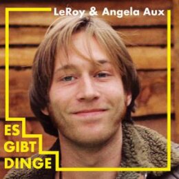 LEROY & ANGELA AUX - ES GIBT DINGE - LPD
