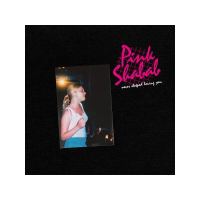 PINK SHABAB - NEVER STOPPED LOVING YOU - LP