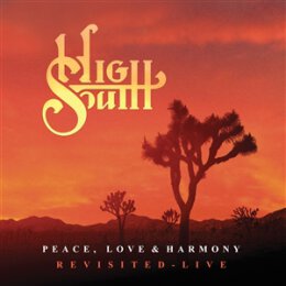 HIGH SOUTH - PEACE, LOVE & HARMONY REVISITED (LIVE...