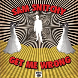 SNITCHY, SAM - GET ME WRONG - CD