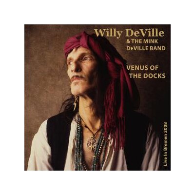 DEVILLE, WILLY & THE MINK DEVILLE BAND - VENUS OF THE DOCKS - LIVE IN BREMEN 2008 - CD