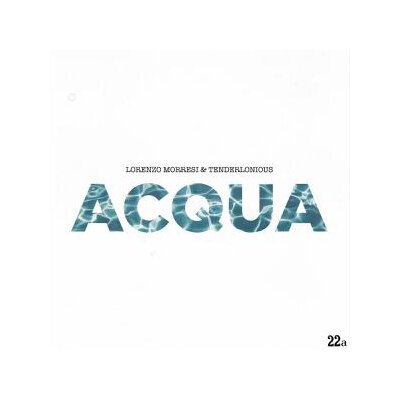 TENDERLONIOUS/LORENZO MORRESI - ACQUA (LTD 7INCH) - 7"