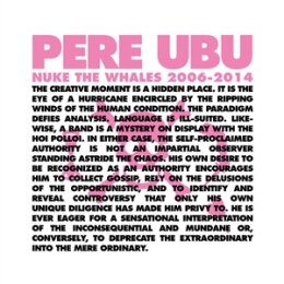 PERE UBU - NUKE THE WHALES 2006-2014 (4LP BOX SET) - LP