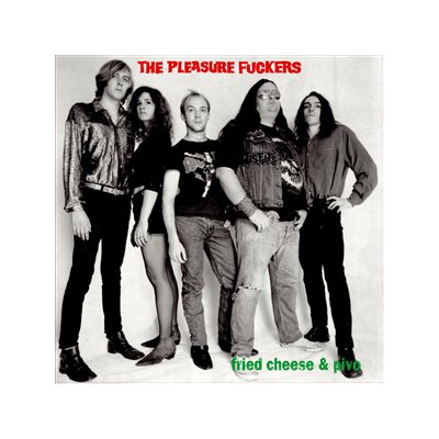 PLEASURE FUCKERS, THE - FRIED CHEESE AN PIVO - LP