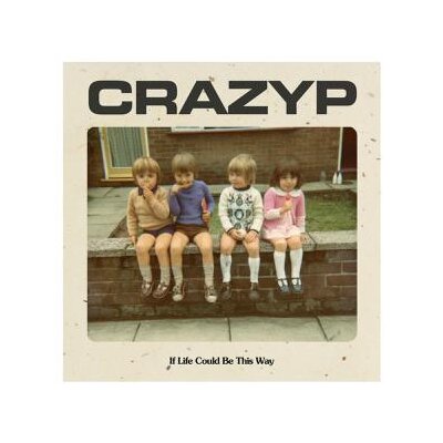 CRAZY P - IF LIFE COULD BE THIS WAY - 7"