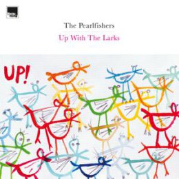 PEARLFISHERS, THE - UP WITH THE LARKS - LTD DELUXE 2LP...