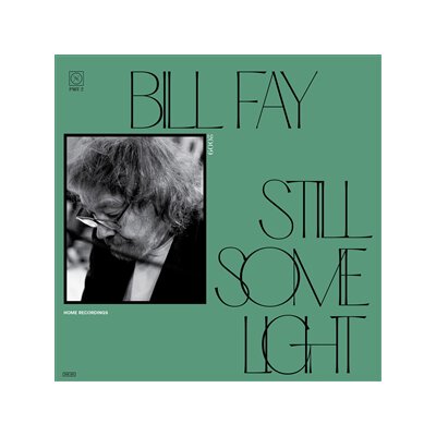 FAY, BILL - STILL SOME LIGHT: PART 2 - LP