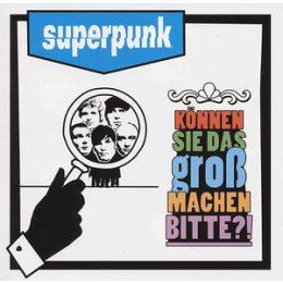 SUPERPUNK - KÖNNEN SIE DAS GROß MACHEN BITTE?!...