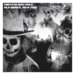 MIRACULOUS MULE - OLD BONES, NEW FIRE - CD