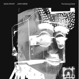 DEAN SPUNT & JOHN WIESE - THE ECHOING SHELL - LP