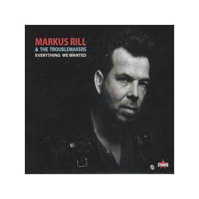 RILL, MARKUS & THE TROUBLEMAKERS - EVERYTHING WE WANTED - CD