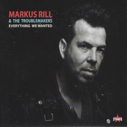 RILL, MARKUS & THE TROUBLEMAKERS - EVERYTHING WE...