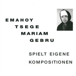 GEBRU, EMAHOY TSEGE MARIAM - SPIELT EIGENE KOMPOSITIONEN...