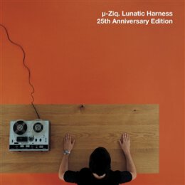 µ-ZIQ - LUNATIC HARNESS (25TH ANNIVERSARY EDITION)...