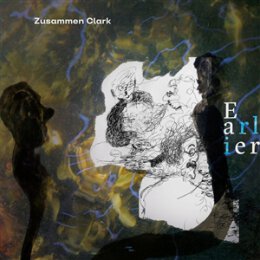 ZUSAMMEN CLARK - EARLIER - LP