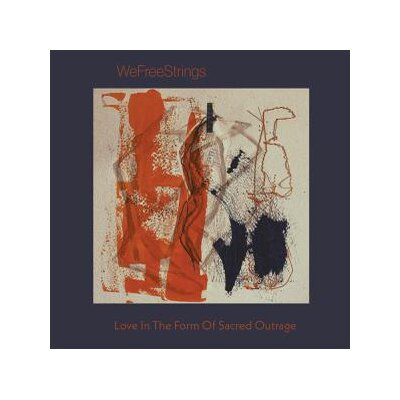 WEFREESTRINGS - LOVE IN THE FORM OF SACRED OUTRAGE - CD