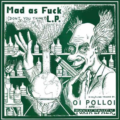 Oi Polloi / Toxik Ephex - Mad As Fuck - LP