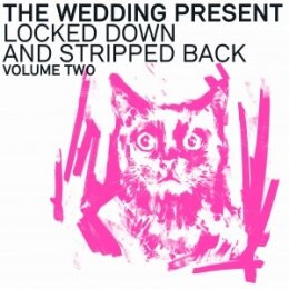 WEDDING PRESENT, THE - LOCKED DOWN & STRIPPED BACK...