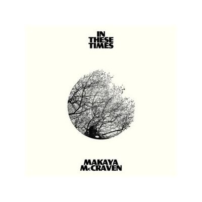 MCCRAVEN, MAKAYA - IN THESE TIMES - CD