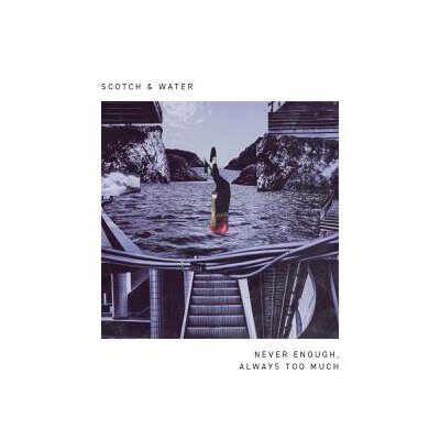 SCOTCH & WATER - NEVER ENOUGH, AWAYS TOO MUCH EP - LP