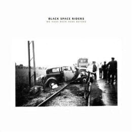 BLACK SPACE RIDERS - WE HAVE BEEN HERE BEFORE - LP