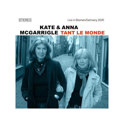 MCGARRIGLE, KATE & ANNA - TANT LE MONDE (LIVE IN BREMEN / GERMANY 2005) - CD