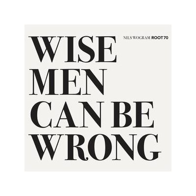 WOGRAM, NILS ROOT 70 - WISE MEN CAN BE WRONG - CD