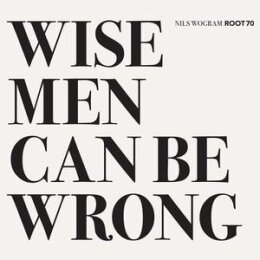 WOGRAM, NILS ROOT 70 - WISE MEN CAN BE WRONG - CD